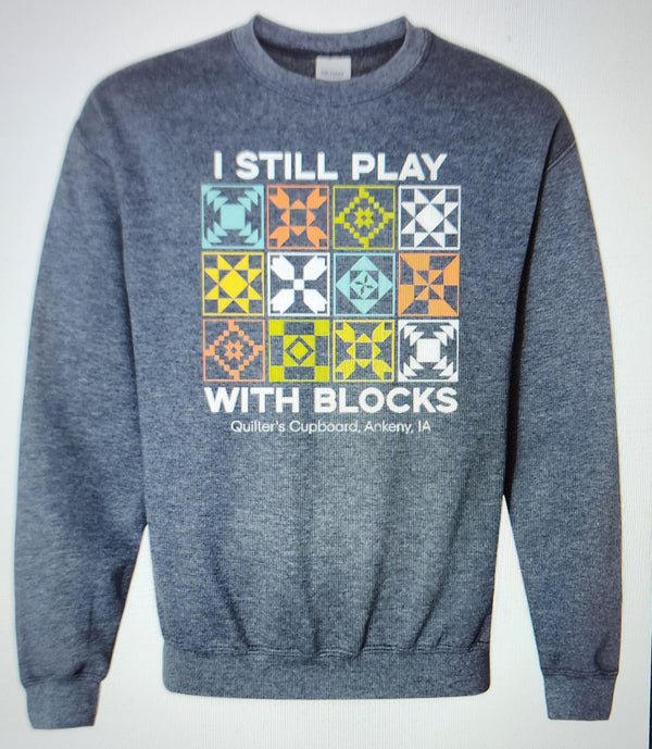 Quilter's Cupboard I Still Play With Blocks Sweatshirt - Medium